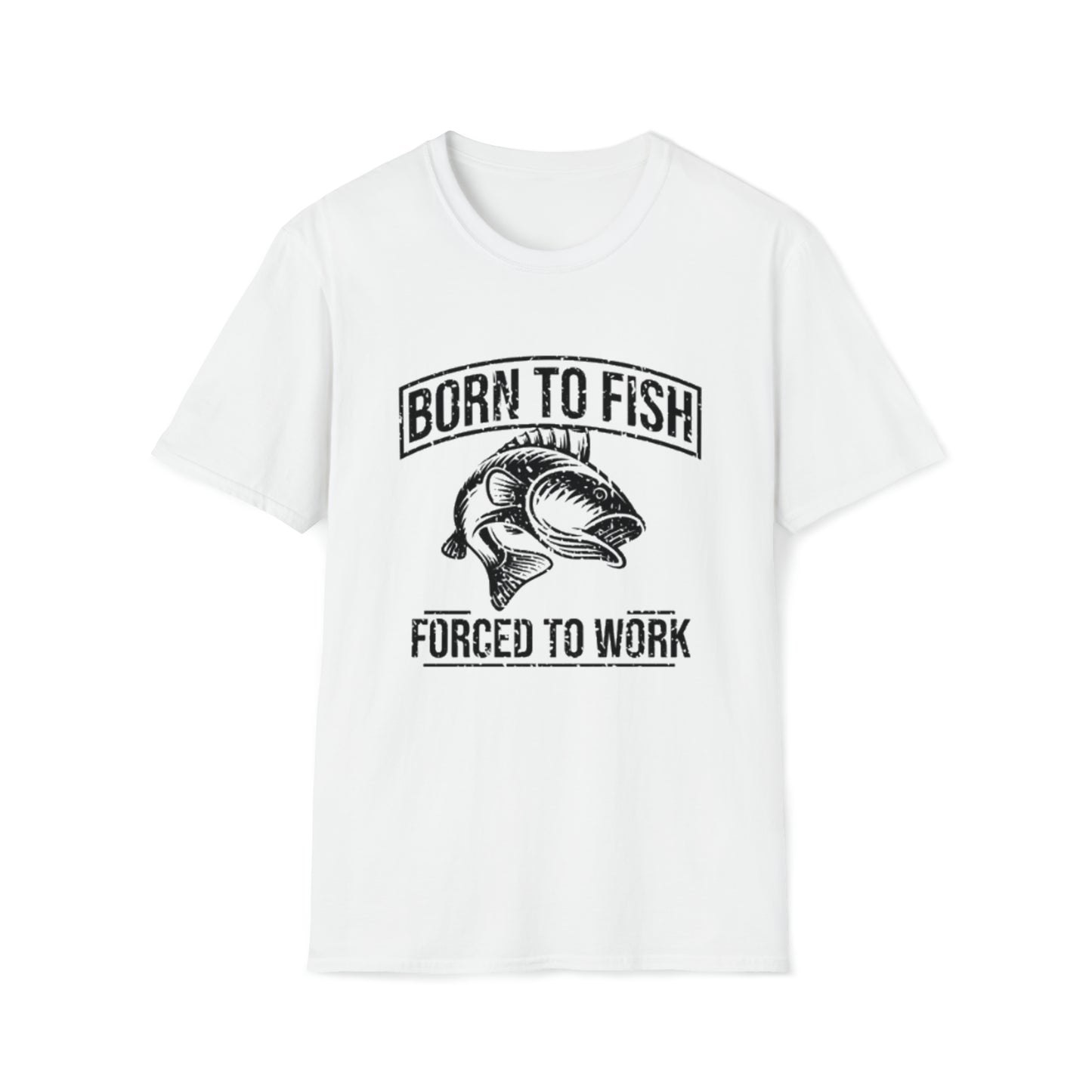 Born to Fish - Forced to Work Softstyle T-Shirt